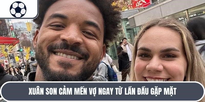 Vợ Cầu Thủ Nguyễn Xuân Son: Hậu Phương Hơn Một Thập Kỷ 2 5