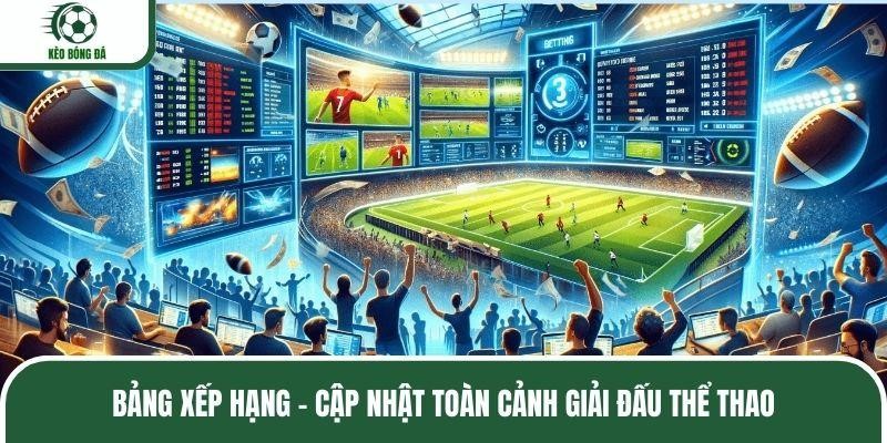 Bảng Xếp Hạng - Cập Nhật Toàn Cảnh Giải Đấu Thể Thao 1 7 1