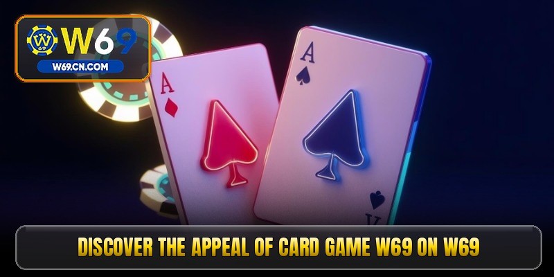 Card game W69 - Huge rewards await top gamers at W69 1 1