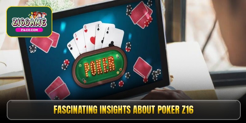 Poker z16 reignites the spirit of high level card battles 1 4